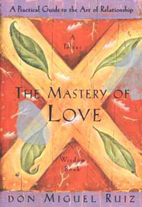 The Mastery of Love - Don Miguel Ruiz